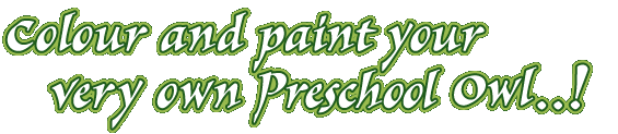 Colour and paint your very own PreSchool owl ...!